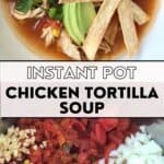 Pinterest image with text overlay for Instant Pot Chicken Tortilla Soup with homemade tortilla strips.